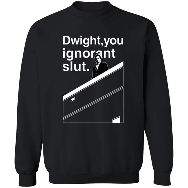 Dwight You Ignorant Slut T-Shirt Dwight You Ignorant Slut T-Shirt