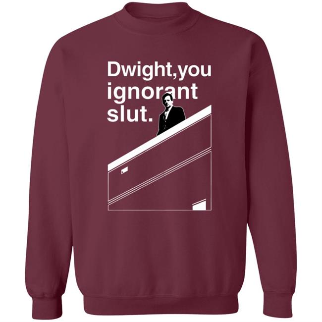 Dwight You Ignorant Slut T-Shirt Dwight You Ignorant Slut T-Shirt