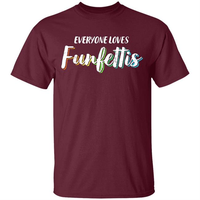 Everyone Loves Funfettis Shirt Everyone Loves Funfettis Shirt