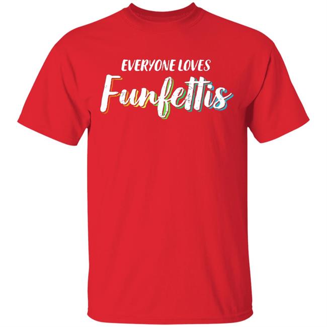 Everyone Loves Funfettis Shirt Everyone Loves Funfettis Shirt