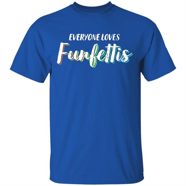 Everyone Loves Funfettis Shirt Everyone Loves Funfettis Shirt