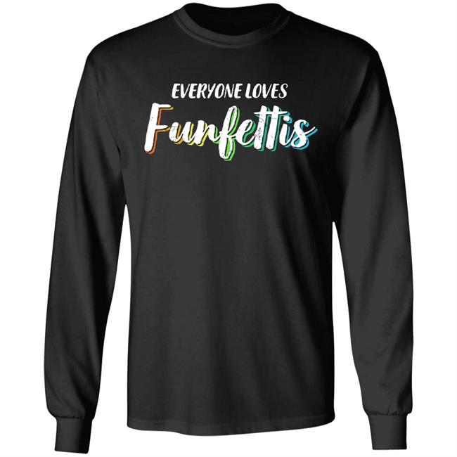 Everyone Loves Funfettis Shirt Everyone Loves Funfettis Shirt