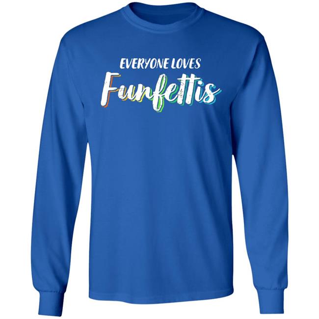 Everyone Loves Funfettis Shirt Everyone Loves Funfettis Shirt