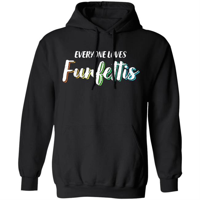 Everyone Loves Funfettis Shirt Everyone Loves Funfettis Shirt