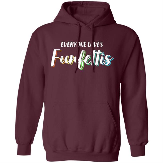 Everyone Loves Funfettis Shirt Everyone Loves Funfettis Shirt