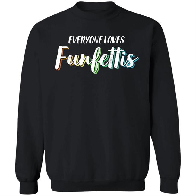 Everyone Loves Funfettis Shirt Everyone Loves Funfettis Shirt