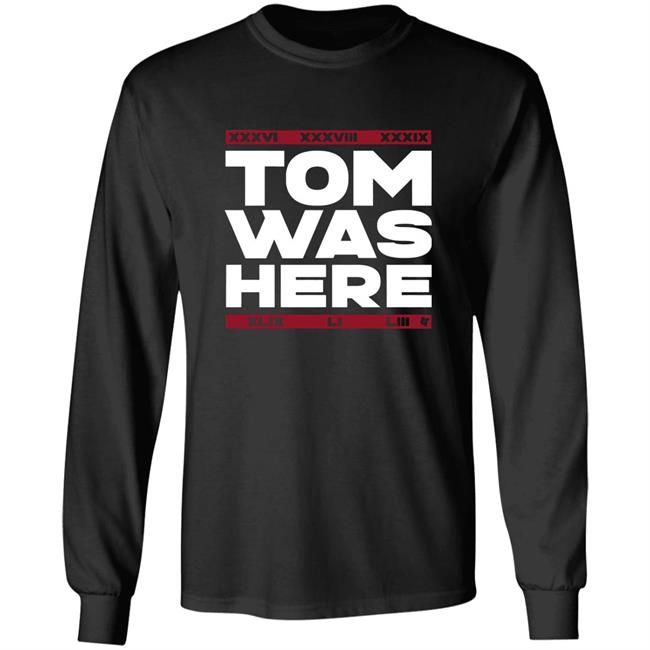Tom Brady Tom was here shirt Tom Brady Tom was here shirt