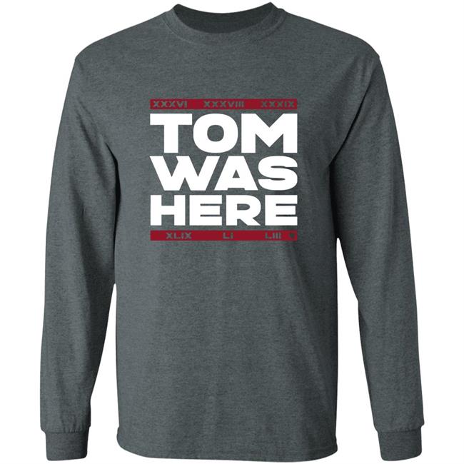 Tom Brady Tom was here shirt Tom Brady Tom was here shirt