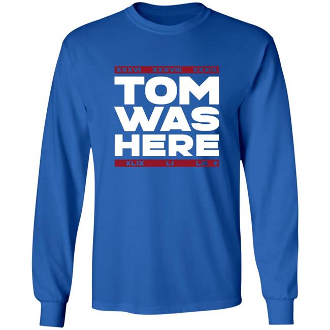 Tom Brady Tom was here shirt Tom Brady Tom was here shirt