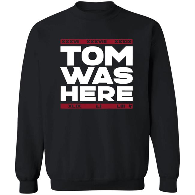 Tom Brady Tom was here shirt Tom Brady Tom was here shirt