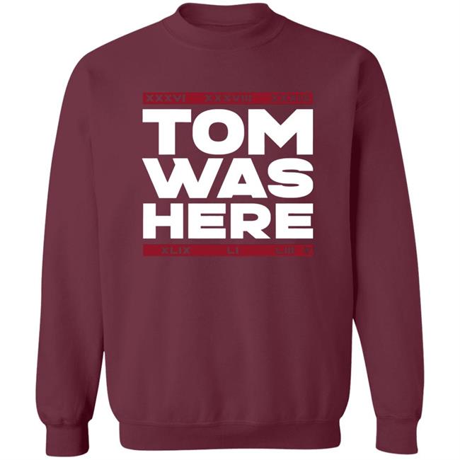 Tom Brady Tom was here shirt Tom Brady Tom was here shirt