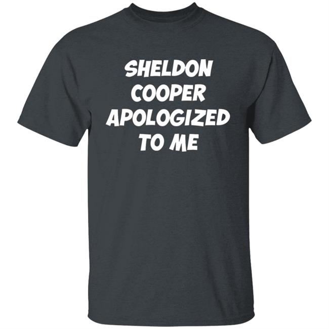 Sheldon cooper apologized to me 2020 shirt Sheldon cooper apologized to me 2020 shirt