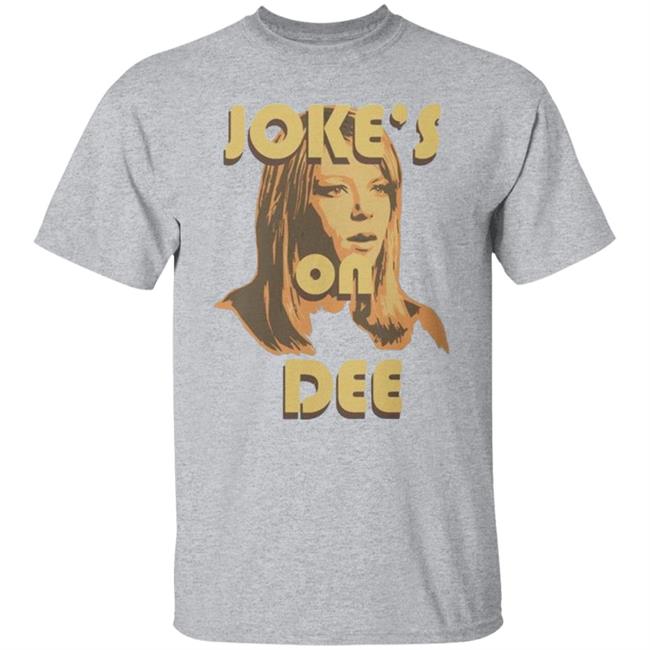 It's Always Sunny In Philadelphia Unisex Jokes on Dee T-Shirt It's Always Sunny In Philadelphia Unisex Jokes on Dee T-Shirt