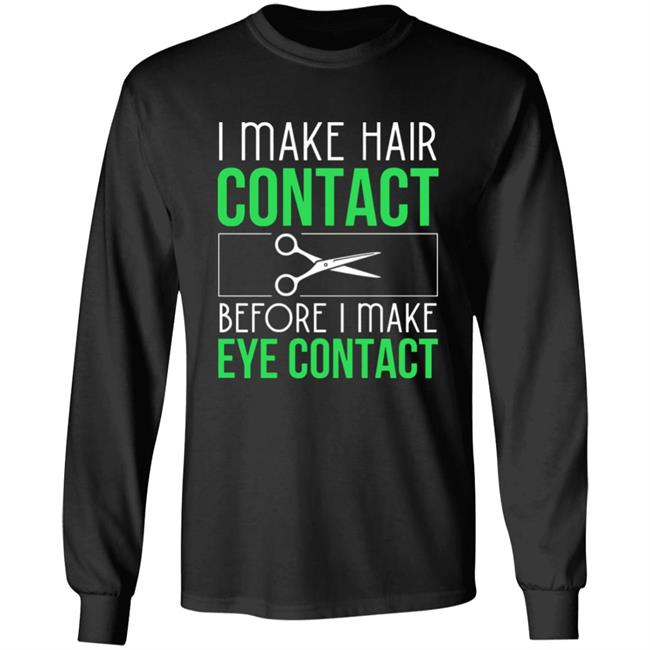 Hair contact eye contact Hair Stylist gift Long Sleeve T-Shirt Hair contact eye contact Hair Stylist gift Long Sleeve T-Shirt