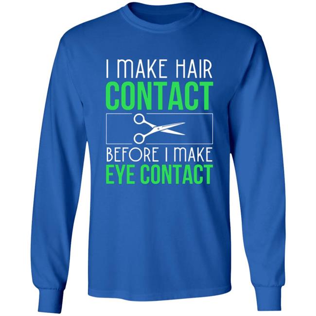 Hair contact eye contact Hair Stylist gift Long Sleeve T-Shirt Hair contact eye contact Hair Stylist gift Long Sleeve T-Shirt