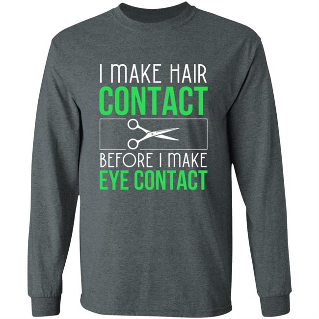 Hair contact eye contact Hair Stylist gift Long Sleeve T-Shirt Hair contact eye contact Hair Stylist gift Long Sleeve T-Shirt