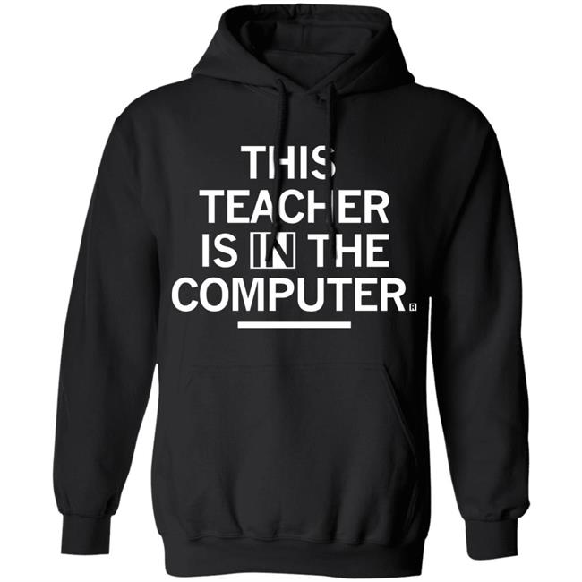 Teacher In The Computert t shirt Teacher In The Computert t shirt