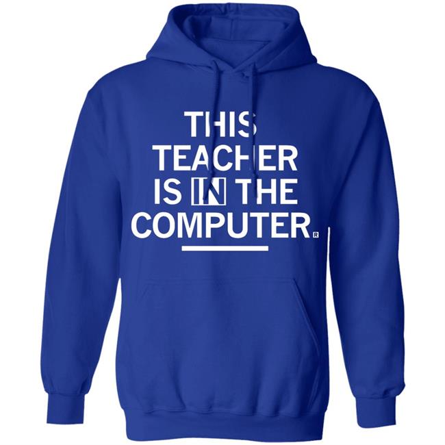 Teacher In The Computert t shirt Teacher In The Computert t shirt