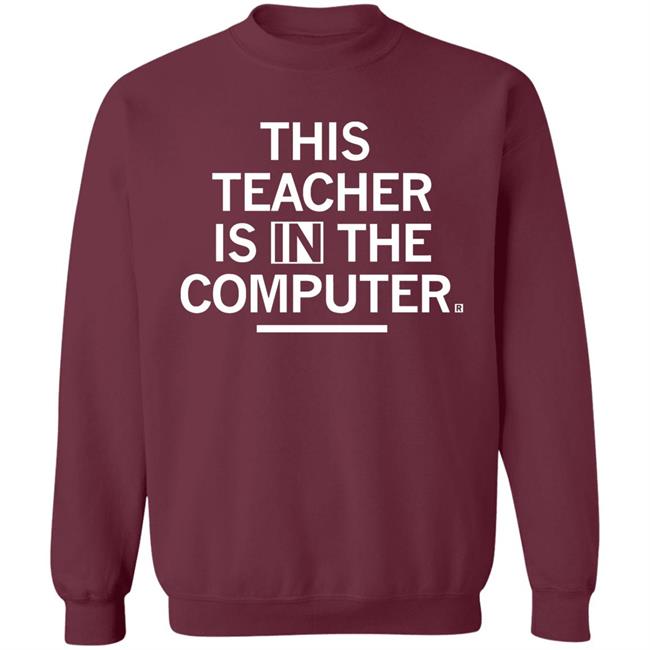 Teacher In The Computert t shirt Teacher In The Computert t shirt