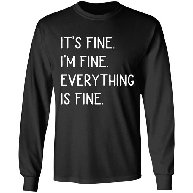 It's fine I'm fine everything is fine shirt It's fine I'm fine everything is fine shirt