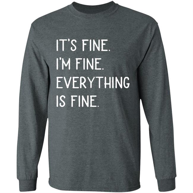 It's fine I'm fine everything is fine shirt It's fine I'm fine everything is fine shirt