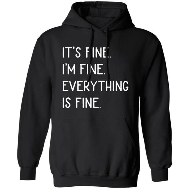 It's fine I'm fine everything is fine shirt It's fine I'm fine everything is fine shirt
