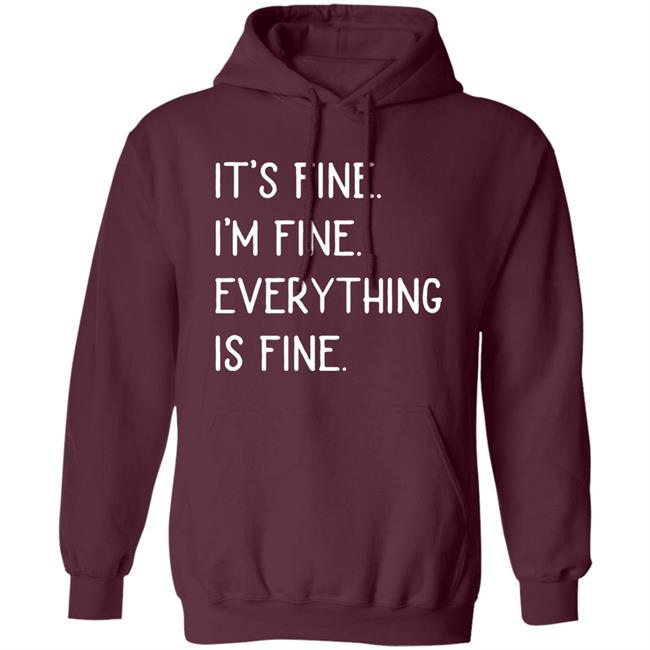It's fine I'm fine everything is fine shirt It's fine I'm fine everything is fine shirt