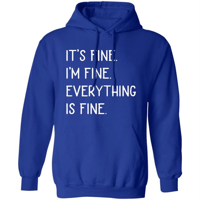 It's fine I'm fine everything is fine shirt It's fine I'm fine everything is fine shirt