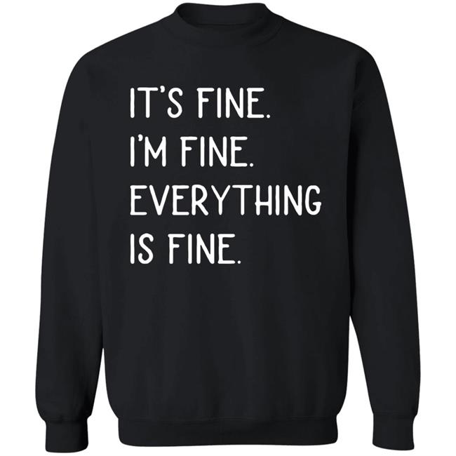 It's fine I'm fine everything is fine shirt It's fine I'm fine everything is fine shirt