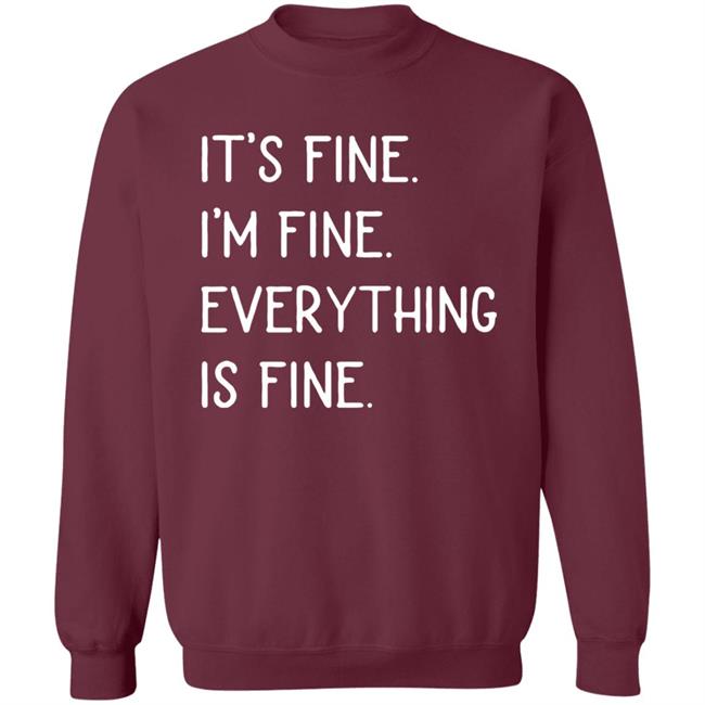 It's fine I'm fine everything is fine shirt It's fine I'm fine everything is fine shirt