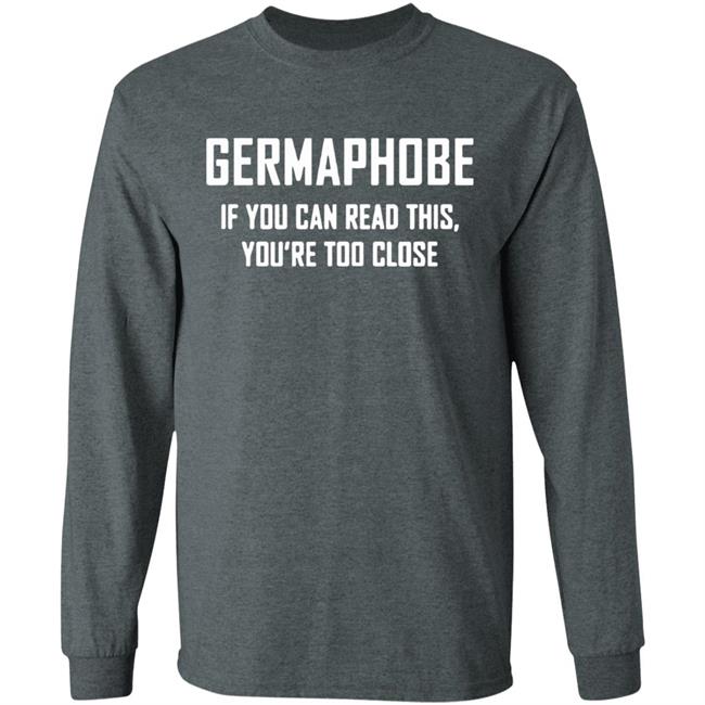 Germaphobe if you can read this you're too close shirt Germaphobe if you can read this you're too close shirt