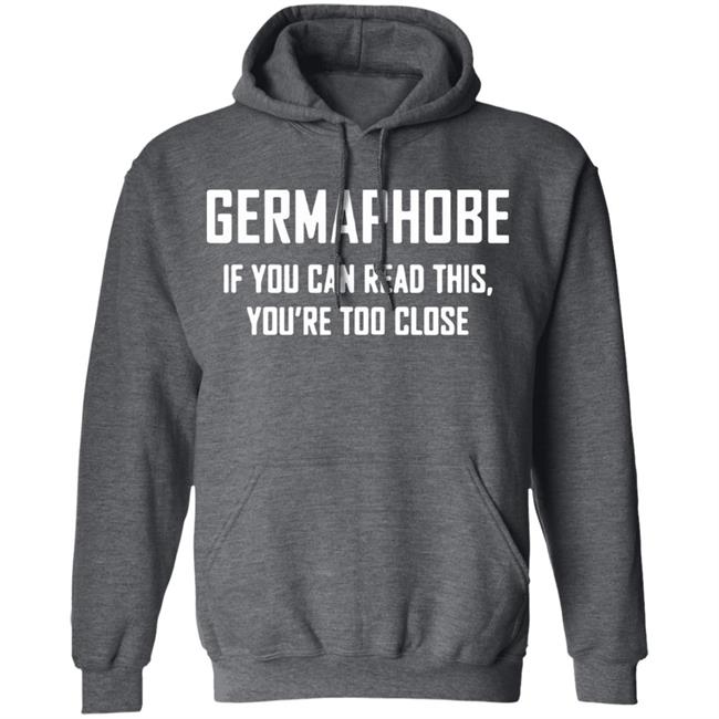 Germaphobe if you can read this you're too close shirt Germaphobe if you can read this you're too close shirt