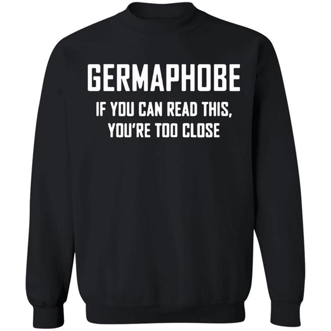Germaphobe if you can read this you're too close shirt Germaphobe if you can read this you're too close shirt