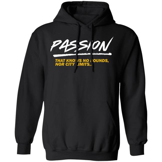 Passion That Knows No Bounds Nor City Limits Shirt Hoodie Sweatshirt Passion That Knows No Bounds Nor City Limits Shirt Hoodie Sweatshirt