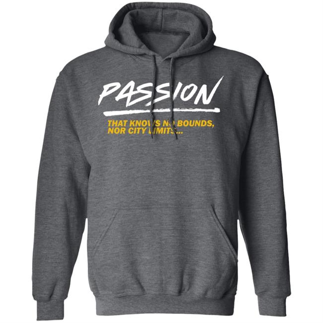 Passion That Knows No Bounds Nor City Limits Shirt Hoodie Sweatshirt Passion That Knows No Bounds Nor City Limits Shirt Hoodie Sweatshirt