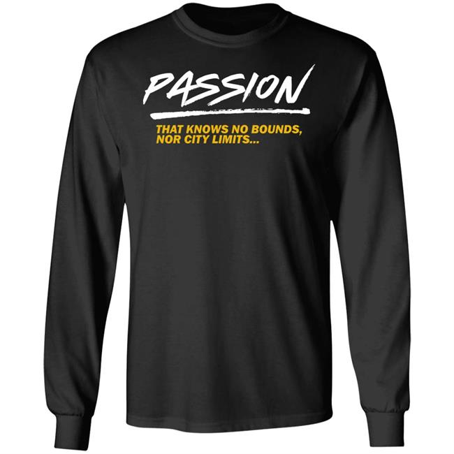 Passion That Knows No Bounds Nor City Limits Shirt Hoodie Sweatshirt Passion That Knows No Bounds Nor City Limits Shirt Hoodie Sweatshirt