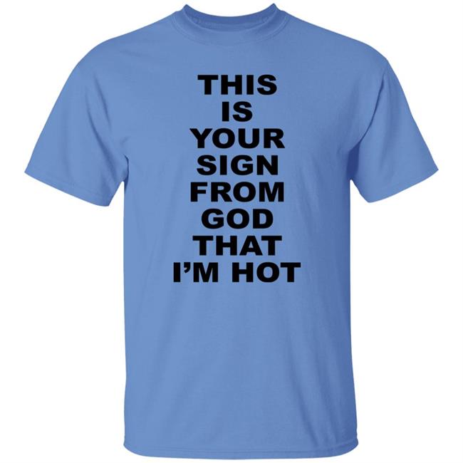 This Is Your Sign From God That I'm Hot Shirt Marina Diamandis This Is Your Sign From God That I'm Hot Shirt Marina Diamandis