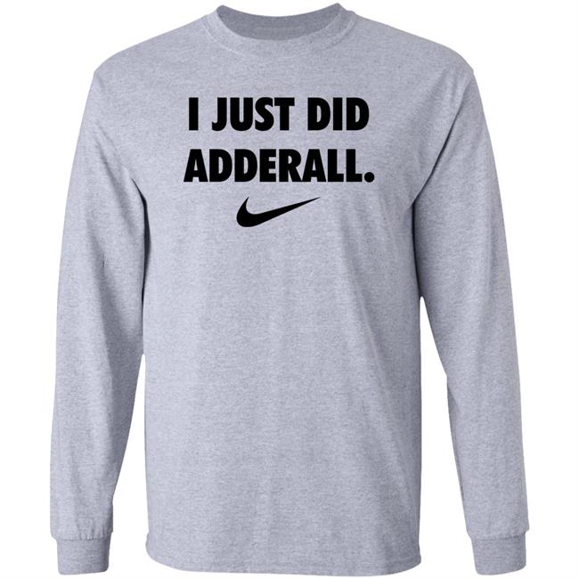 Fashionruinedmylife I Just Did Adderall Shirt Hoodie Sweatshirt Fashionruinedmylife I Just Did Adderall Shirt Hoodie Sweatshirt