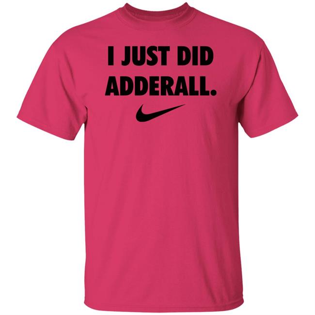 Fashionruinedmylife I Just Did Adderall Shirt Hoodie Sweatshirt Fashionruinedmylife I Just Did Adderall Shirt Hoodie Sweatshirt