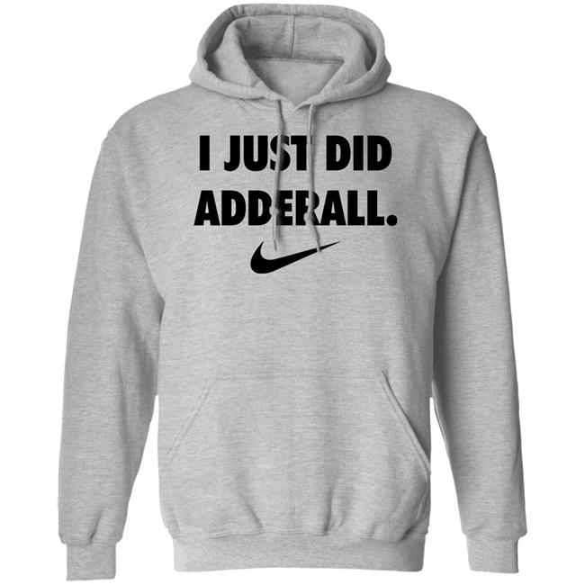 Fashionruinedmylife I Just Did Adderall Shirt Hoodie Sweatshirt Fashionruinedmylife I Just Did Adderall Shirt Hoodie Sweatshirt