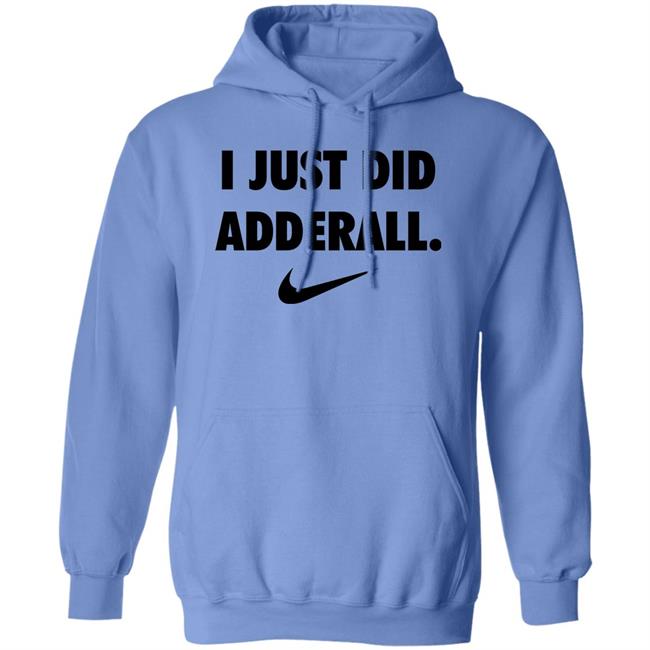 Fashionruinedmylife I Just Did Adderall Shirt Hoodie Sweatshirt Fashionruinedmylife I Just Did Adderall Shirt Hoodie Sweatshirt