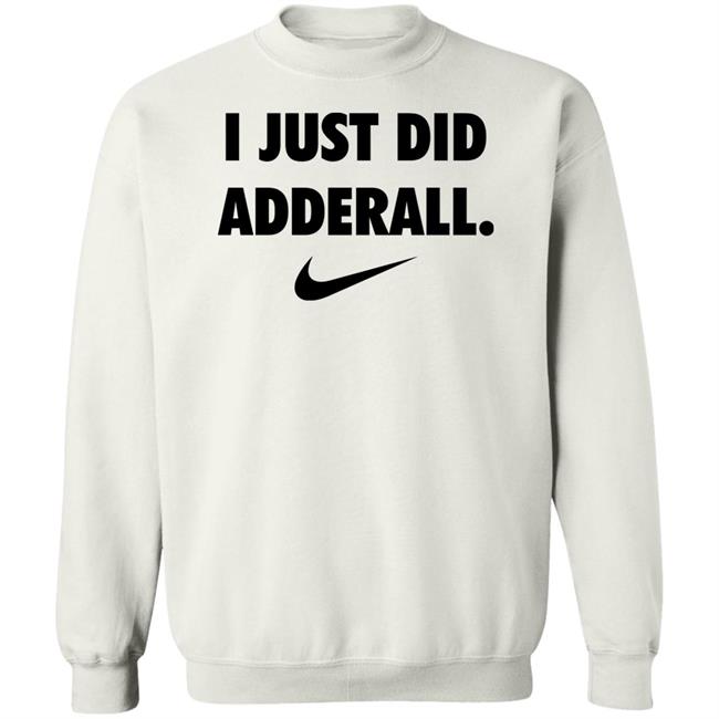 Fashionruinedmylife I Just Did Adderall Shirt Hoodie Sweatshirt Fashionruinedmylife I Just Did Adderall Shirt Hoodie Sweatshirt