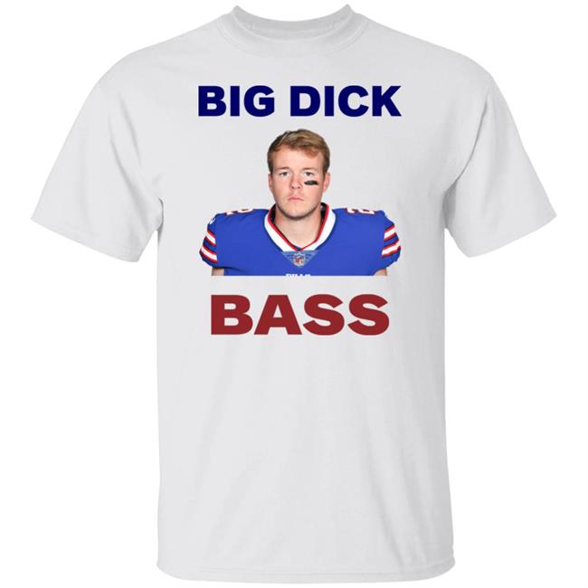Tyler Bass Big Dick Bass Shirt Hoodie Sweatshirt