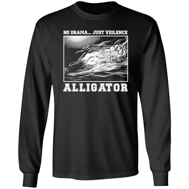 Gators Daily Merch No Drama Just Violence Alligator Long Sleeve T Shirt