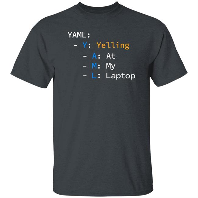 Yaml Yelling At My Laptop Shirt Tim Davis