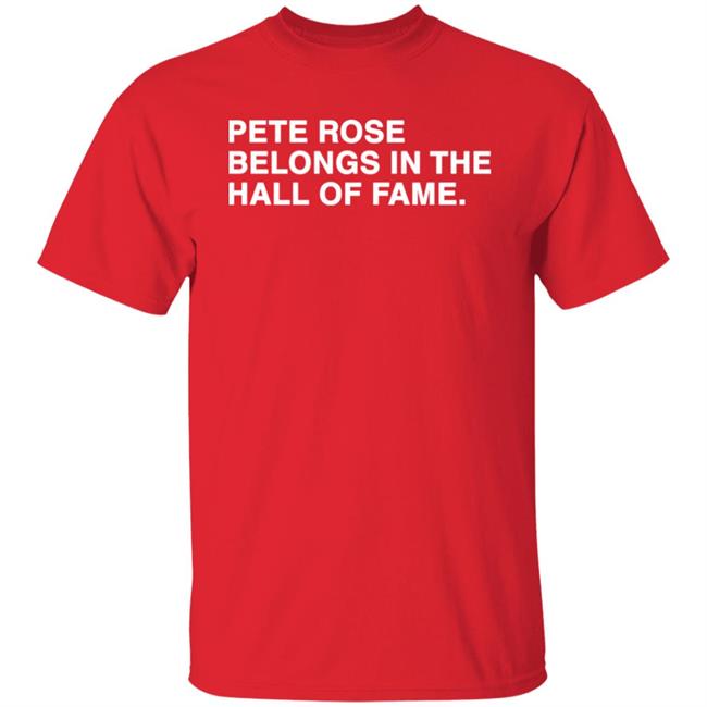 Pete Rose Belongs In The Hall Of Fame Shirt Obviousshirts Merch