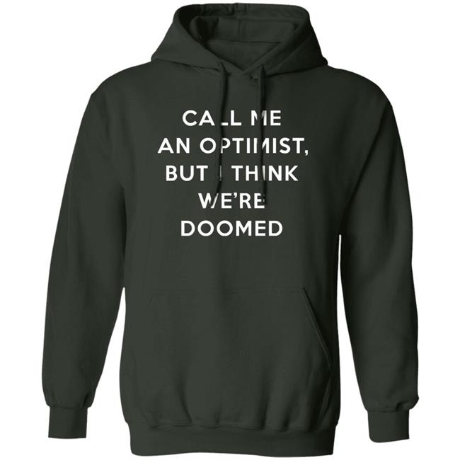 Call Me An Optimist But I Think We're Doomed Shirt Headlineshirts Store Call Me An Optimist But I Think We're Doomed Shirt Headlineshirts Store