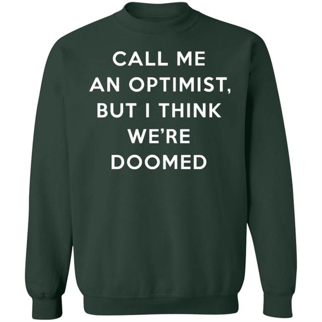 Call Me An Optimist But I Think We're Doomed Shirt Headlineshirts Store Call Me An Optimist But I Think We're Doomed Shirt Headlineshirts Store
