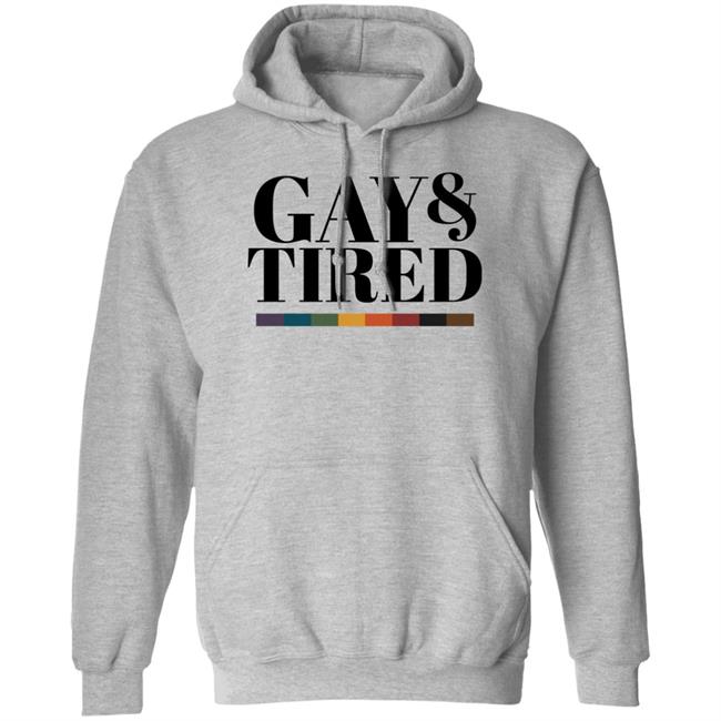 Gay Pride Apparel Gay And Tired Shirt Hoodie Sweatshirt Gay Pride Apparel Gay And Tired Shirt Hoodie Sweatshirt