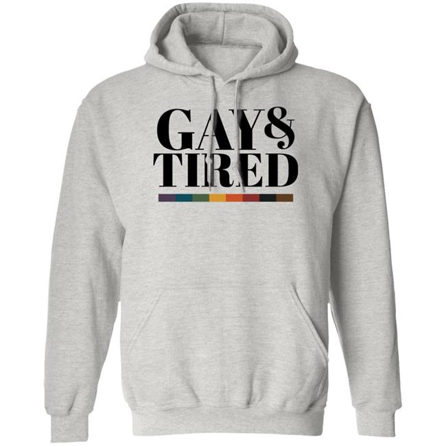 Gay Pride Apparel Gay And Tired Shirt Hoodie Sweatshirt Gay Pride Apparel Gay And Tired Shirt Hoodie Sweatshirt